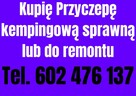 Kupię Przyczepę kempingową sprawną lub do remontu