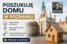 Poszukiwany DOM w Poznaniu +15km
