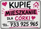 Kupię mieszkanie dla Córki Warszawa lub okolice