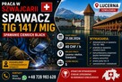 SPAWACZ TIG 141 / MIG – PRACA W SZWAJCARII / 40CHF/H
