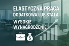 Praca stała lub dodatkowa. Wysokie wynagrodzenie.