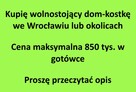 Szukam dom-kostka wolnostojącego we Wrocławiu lub okolicach