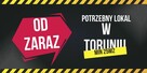 Lokal w Toruniu od zaraz potrzebny