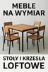 Meble na wymiar stoły i krzesła loftowe Cała Polska
