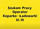 Szukam pracy – Operator koparko ładowarki kl. III